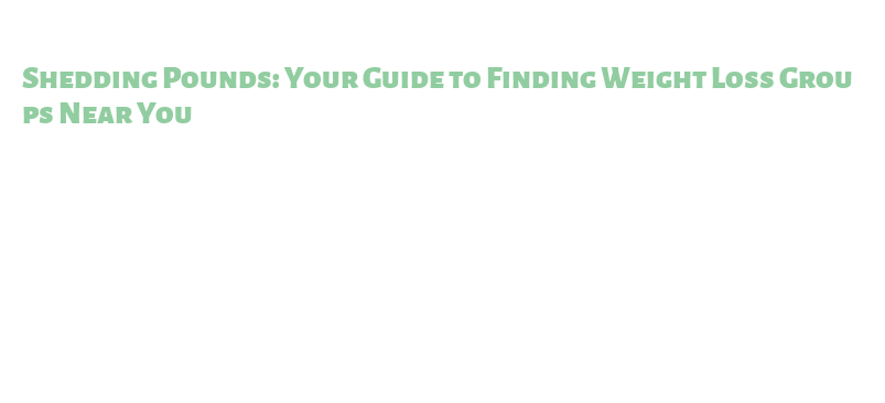 Shedding Pounds: Your Guide to Finding Weight Loss Groups Near You ...