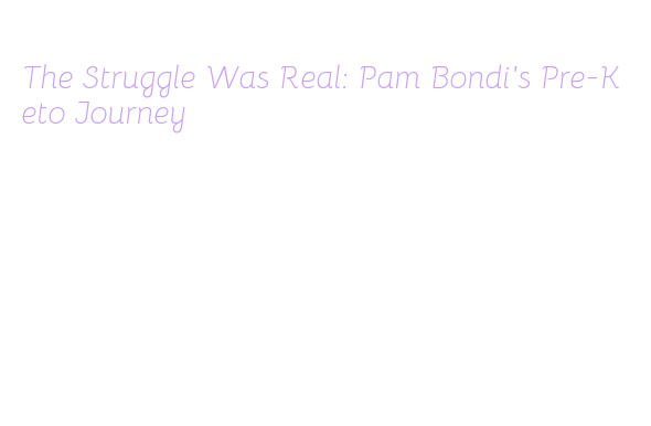 The Struggle Was Real: Pam Bondi's Pre-Keto Journey – AXIS MEDICAL SCHOOL
