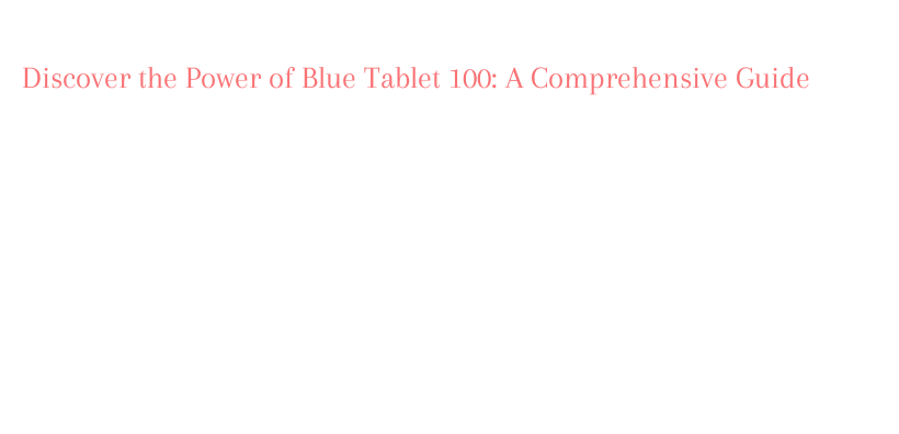 Discover the Power of Blue Tablet 100: A Comprehensive Guide – AXIS ...
