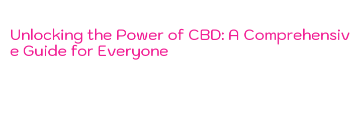 Unlocking the Power of CBD: A Comprehensive Guide for Everyone – AXIS ...