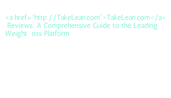 TakeLean.com Reviews: A Comprehensive Guide to the Leading Weight‑Loss ...